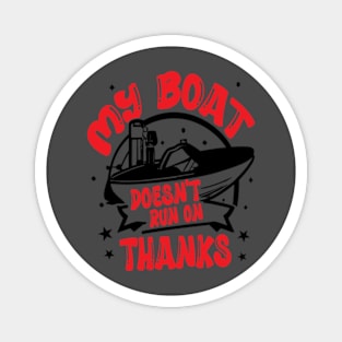 Funny Boating My Boat Doesn't Run On Thanks Boat Owners Motorboat Lovers Magnet